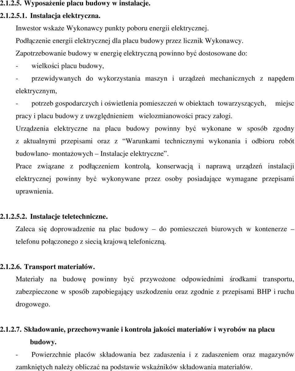 Zapotrzebowanie budowy w energi elektryczn powinno by dostosowane do: - wielkoci placu budowy, - przewidywanych do wykorzystania maszyn i urzdze mechanicznych z napdem elektrycznym, - potrzeb