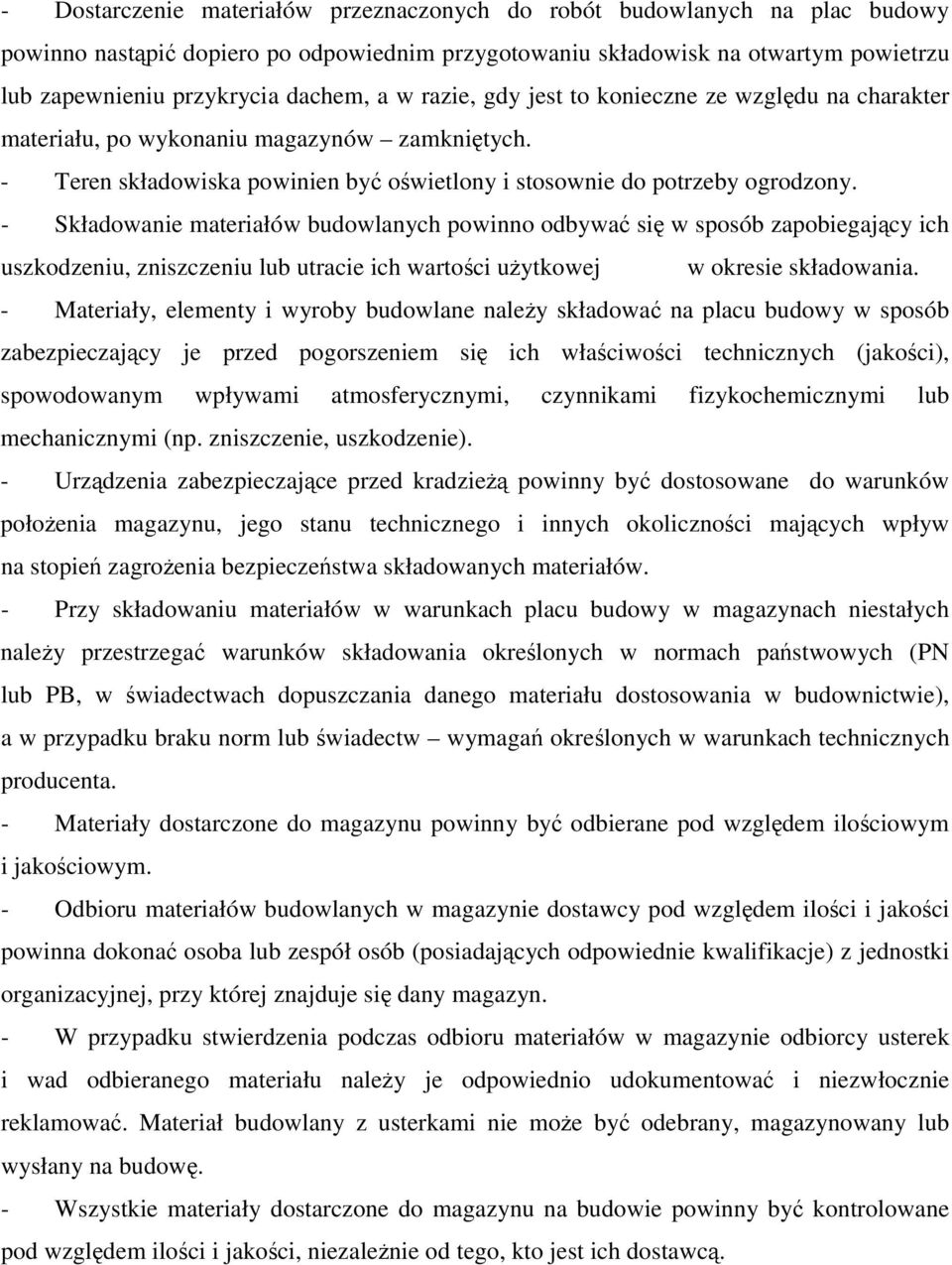 - Składowanie materiałów budowlanych powinno odbywa si w sposób zapobiegajcy ich uszkodzeniu, zniszczeniu lub utracie ich wartoci uytkowej w okresie składowania.