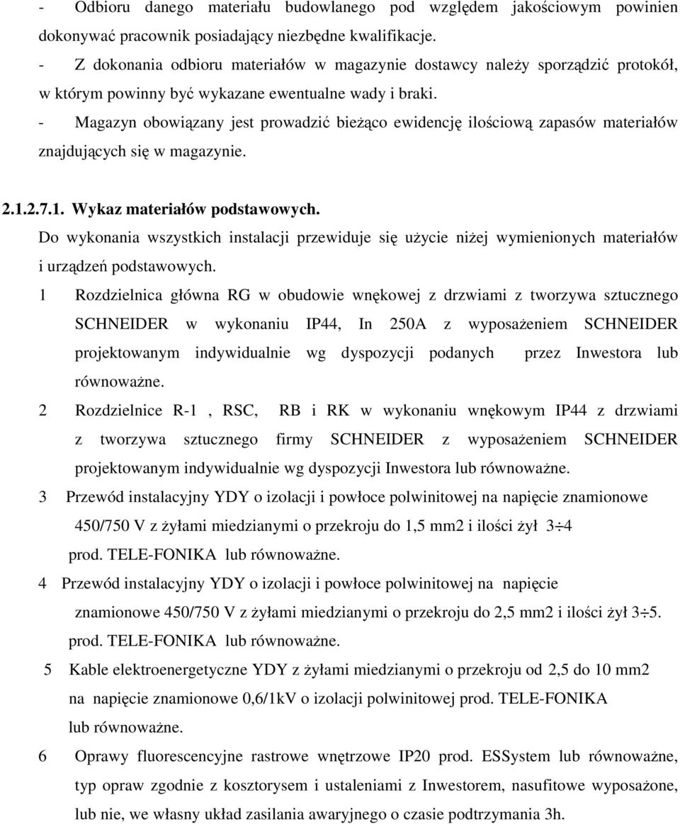 - Magazyn obowizany jest prowadzi bieco ewidencj ilociow zapasów materiałów znajdujcych si w magazynie. 2.1.2.7.1. Wykaz materiałów podstawowych.