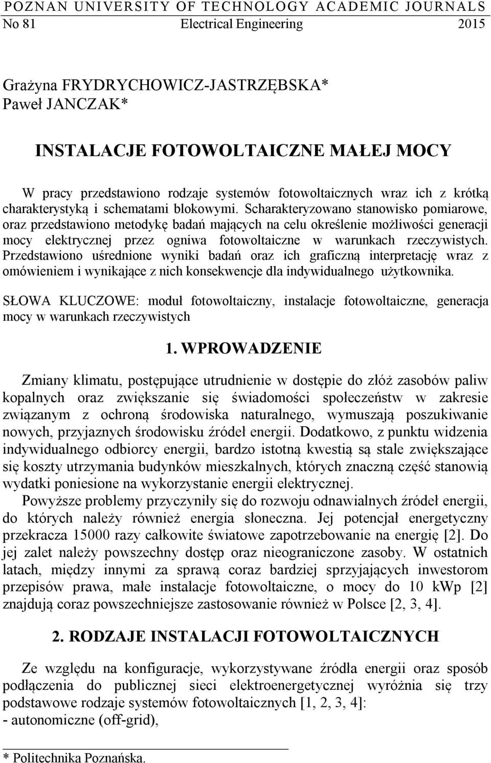 Scharakteryzowano stanowisko pomiarowe, oraz przedstawiono metodykę badań mających na celu określenie możliwości generacji mocy elektrycznej przez ogniwa fotowoltaiczne w warunkach rzeczywistych.