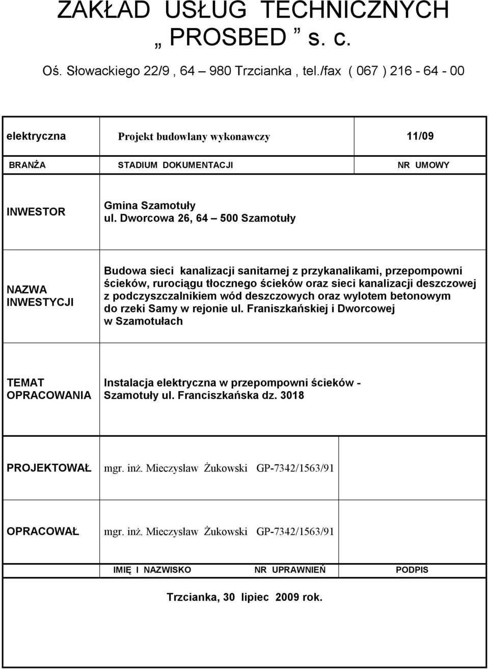 Dworcowa 26, 64 500 Szamotuły NAZWA INWESTYCJI Budowa sieci kanalizacji sanitarnej z przykanalikami, przepompowni ścieków, rurociągu tłocznego ścieków oraz sieci kanalizacji deszczowej z