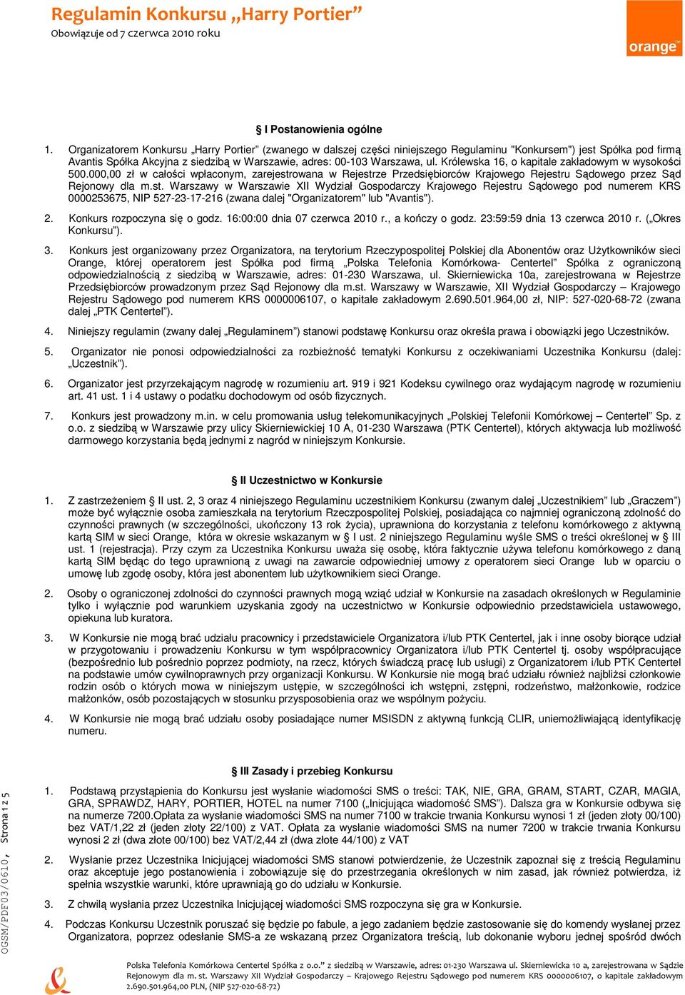 Królewska 16, o kapitale zakładowym w wysokości 500.000,00 zł w całości wpłaconym, zarejestr