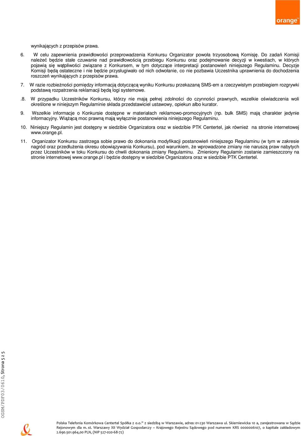 interpretacji postanowień niniejszego Regulaminu.