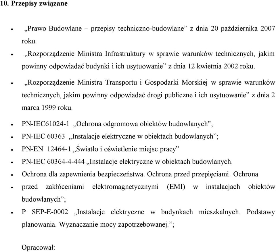 Rozporządzenie Ministra Transportu i Gospodarki Morskiej w sprawie warunków technicznych, jakim powinny odpowiadać drogi publiczne i ich usytuowanie z dnia 2 marca 1999 roku.