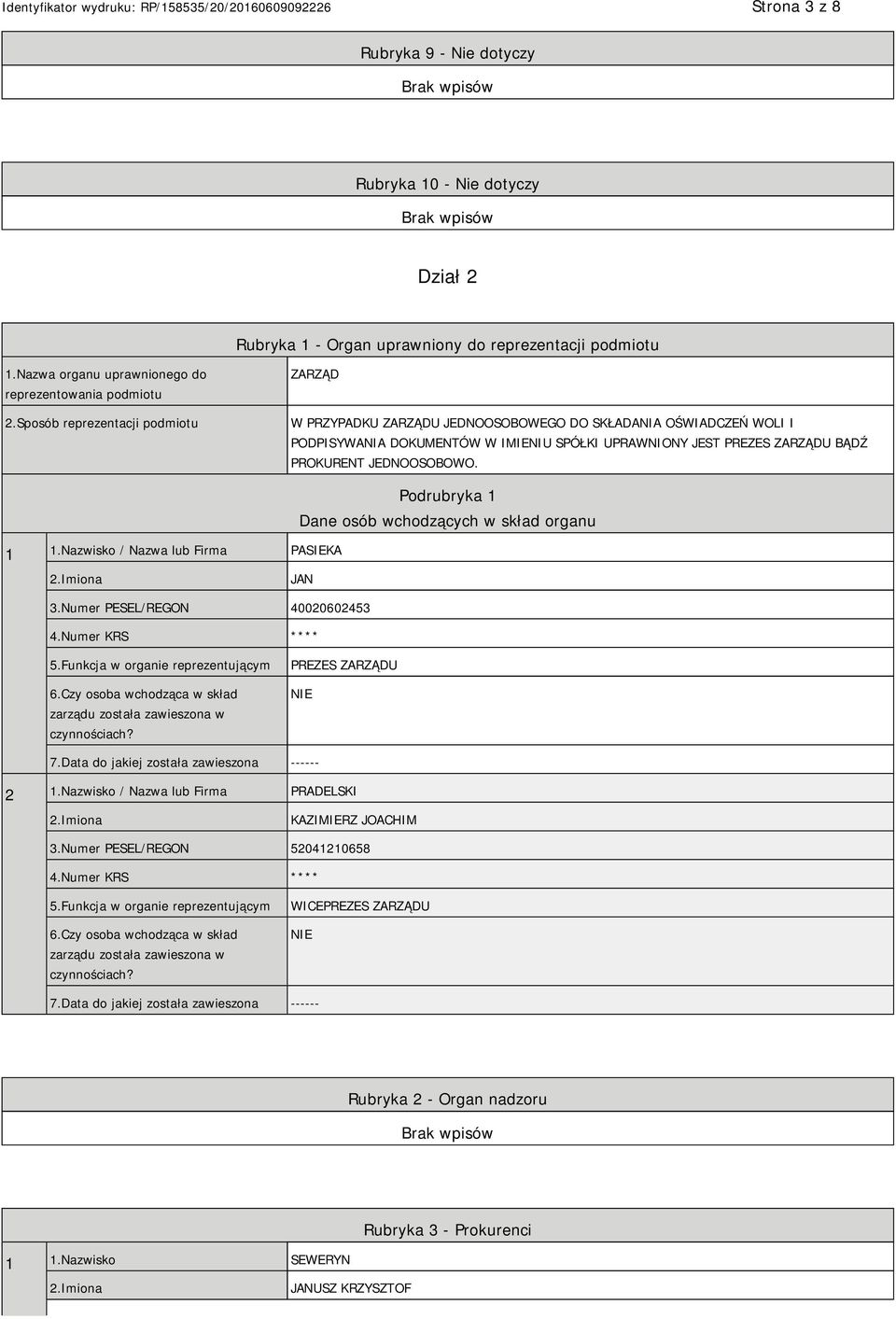 JEDNOOSOBOWO. 1 1.Nazwisko / Nazwa lub Firma PASIEKA Podrubryka 1 Dane osób wchodzących w skład organu 2.Imiona JAN 3.Numer PESEL/REGON 40020602453 4.Numer KRS **** 5.