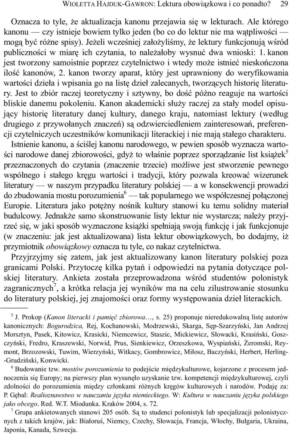 Je eli wcze niej za o yli my, e lektury funkcjonuj w ród publiczno ci w miar ich czytania, to nale a oby wysnu dwa wnioski: 1.