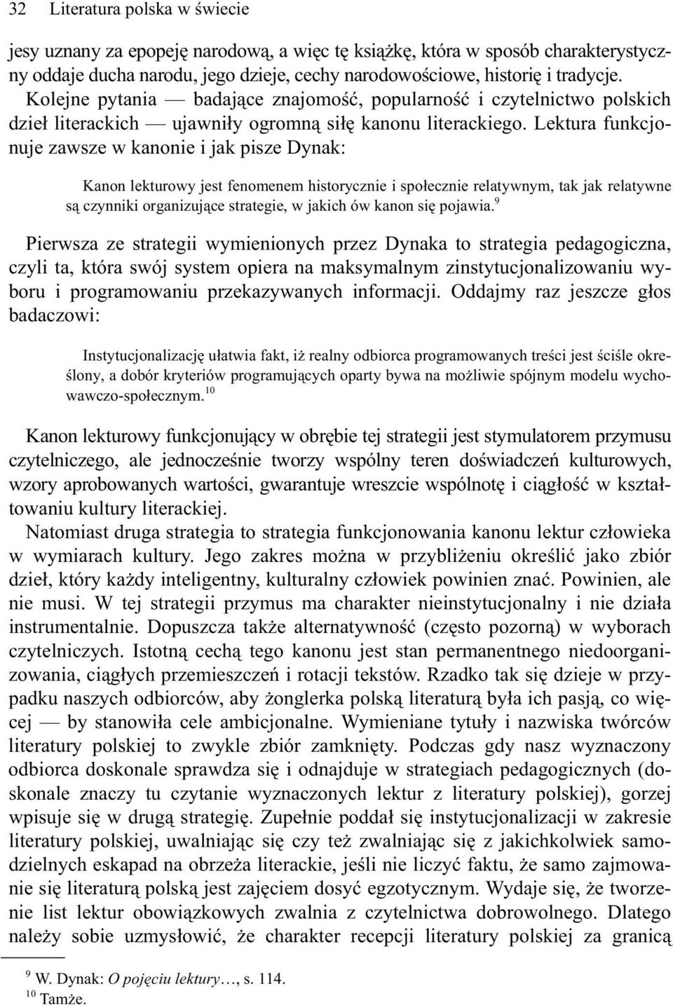 Lektura funkcjonuje zawsze w kanonie i jak pisze Dynak: Kanon lekturowy jest fenomenem historycznie i spo ecznie relatywnym, tak jak relatywne s czynniki organizuj ce strategie, w jakich ów kanon si