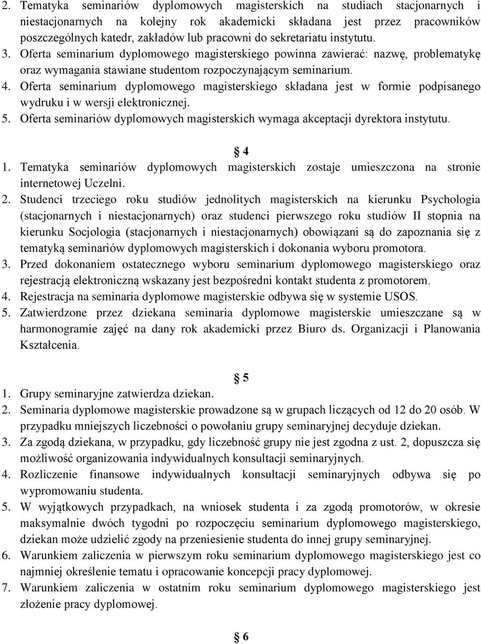 Oferta seminarium dyplomowego magisterskiego składana jest w formie podpisanego wydruku i w wersji elektronicznej. 5. Oferta seminariów dyplomowych magisterskich wymaga akceptacji dyrektora instytutu.