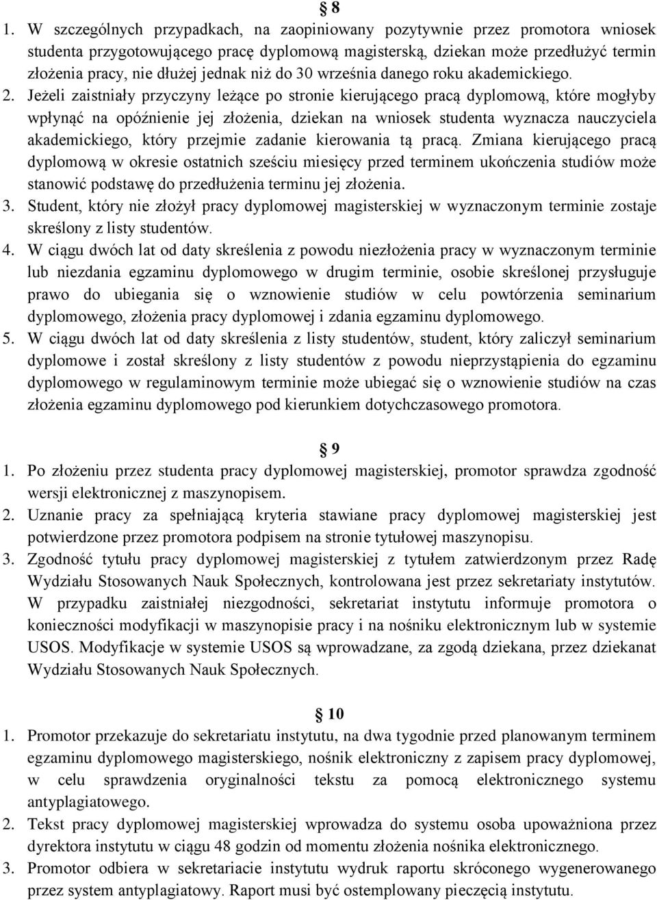 Jeżeli zaistniały przyczyny leżące po stronie kierującego pracą dyplomową, które mogłyby wpłynąć na opóźnienie jej złożenia, dziekan na wniosek studenta wyznacza nauczyciela akademickiego, który