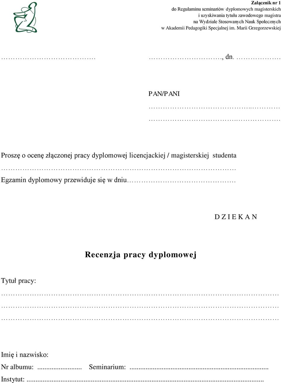 ... Proszę o ocenę złączonej pracy dyplomowej licencjackiej / magisterskiej studenta Egzamin dyplomowy przewiduje