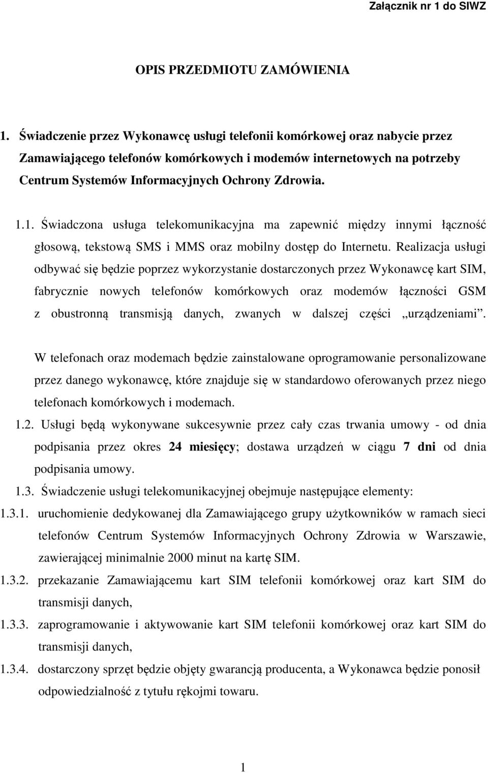 1. Świadczona usługa telekomunikacyjna ma zapewnić między innymi łączność głosową, tekstową SMS i MMS oraz mobilny dostęp do Internetu.