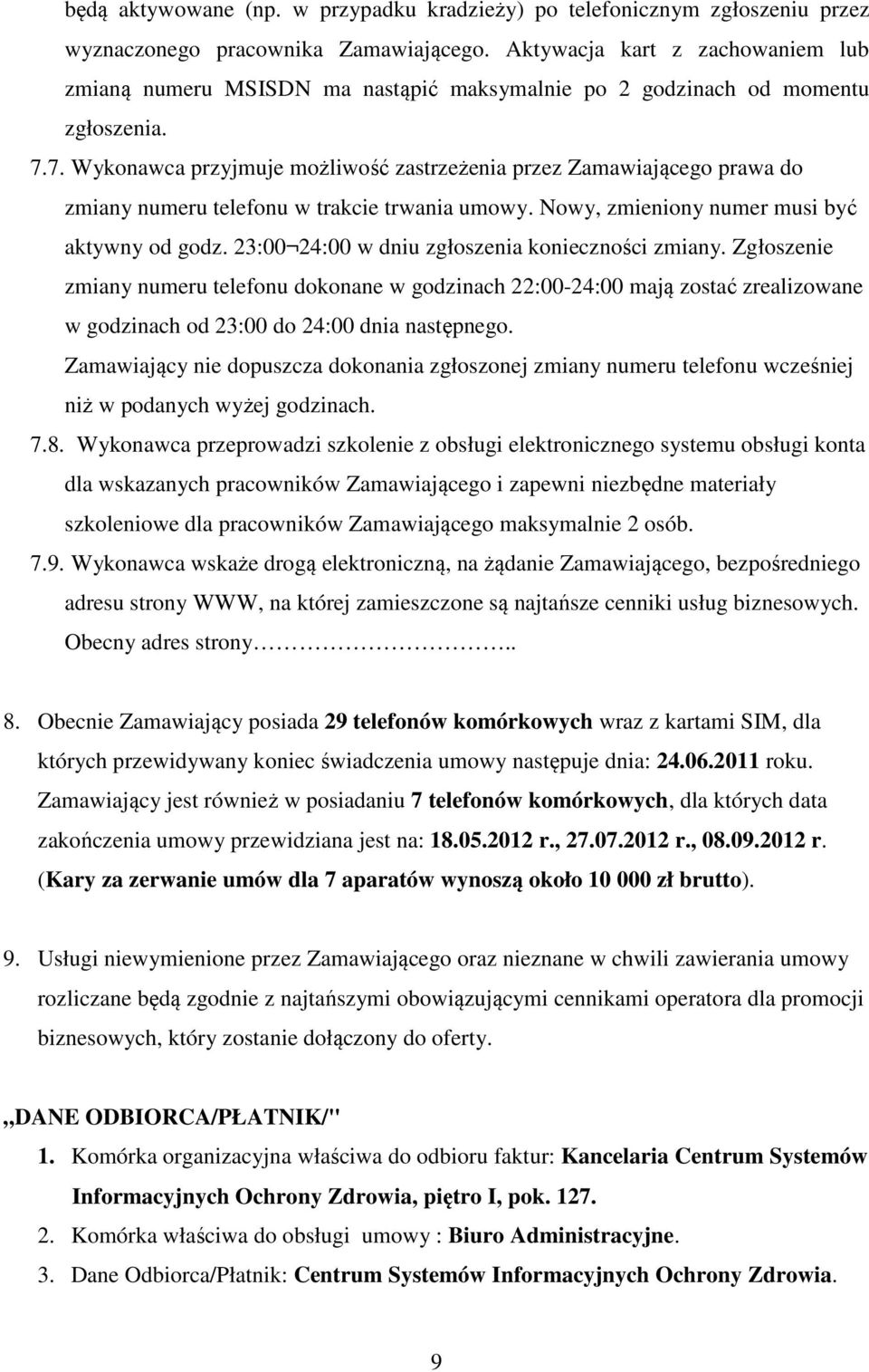7. Wykonawca przyjmuje możliwość zastrzeżenia przez Zamawiającego prawa do zmiany numeru telefonu w trakcie trwania umowy. Nowy, zmieniony numer musi być aktywny od godz.
