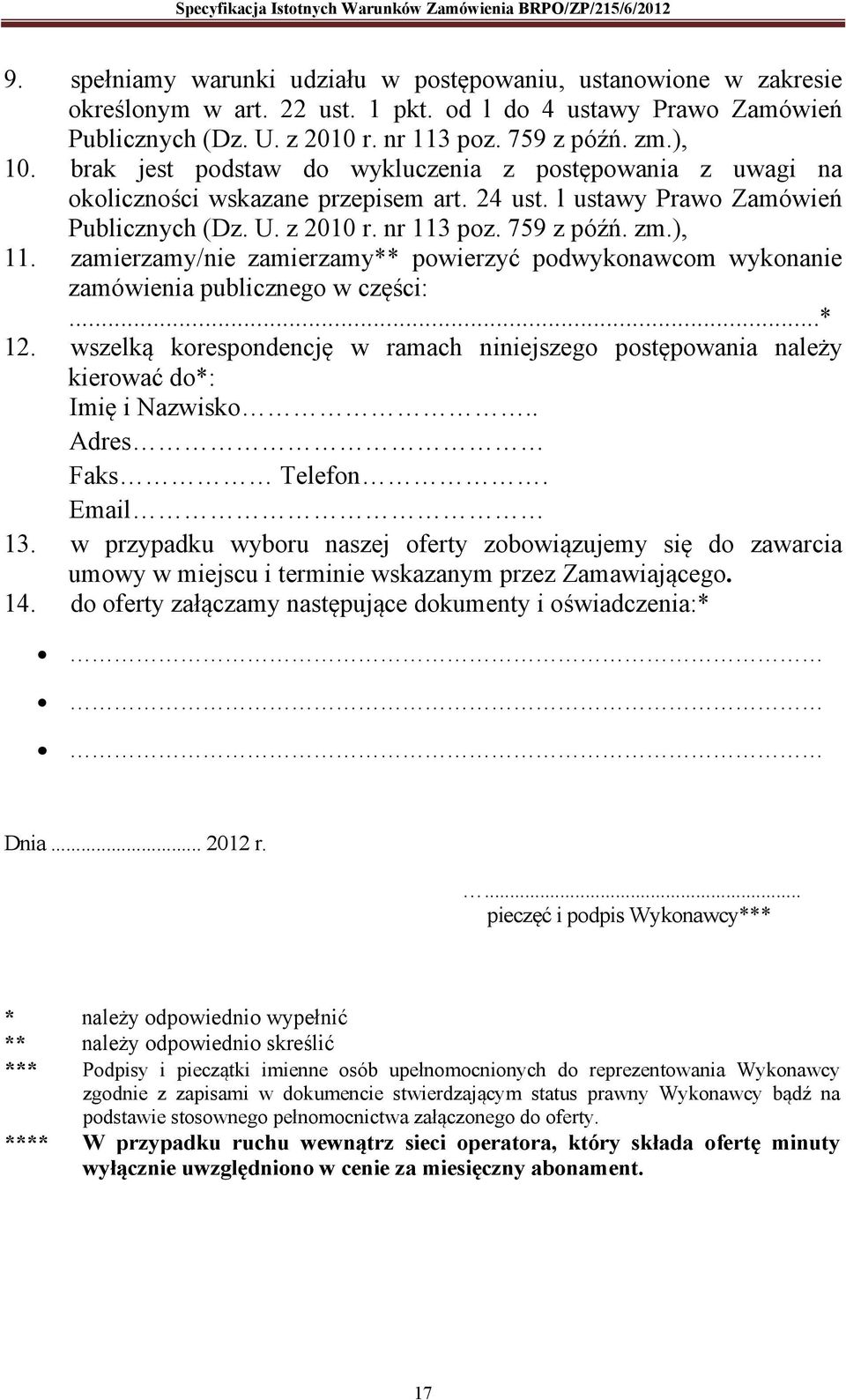 zamierzamy/nie zamierzamy** powierzyć podwykonawcom wykonanie zamówienia publicznego w części:...* 12. wszelką korespondencję w ramach niniejszego postępowania należy kierować do*: Imię i Nazwisko.
