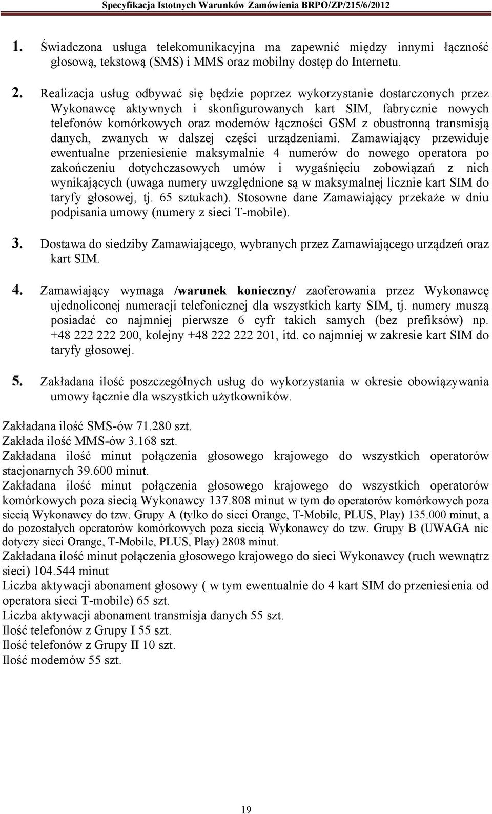 obustronną transmisją danych, zwanych w dalszej części urządzeniami.
