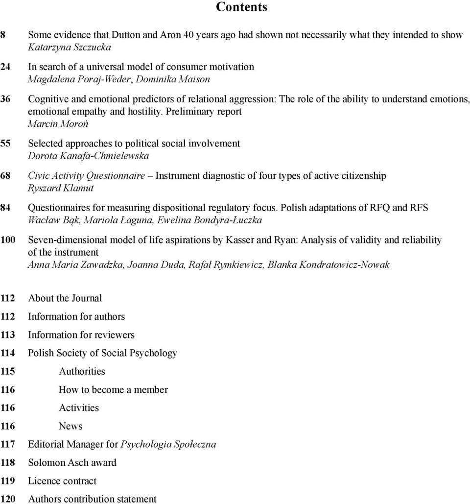 Preliminary report Marcin Moroń 55 Selected approaches to political social involvement Dorota Kanafa-Chmielewska 68 Civic Activity Questionnaire Instrument diagnostic of four types of active