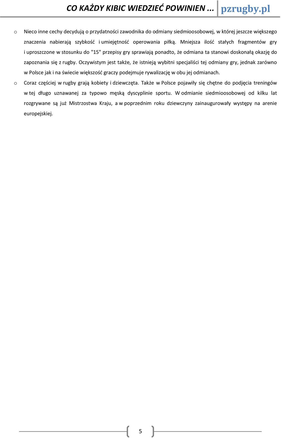 Oczywistym jest także, że istnieją wybitni specjaliści tej dmiany gry, jednak zarówn w Plsce jak i na świecie większść graczy pdejmuje rywalizację w bu jej dmianach.