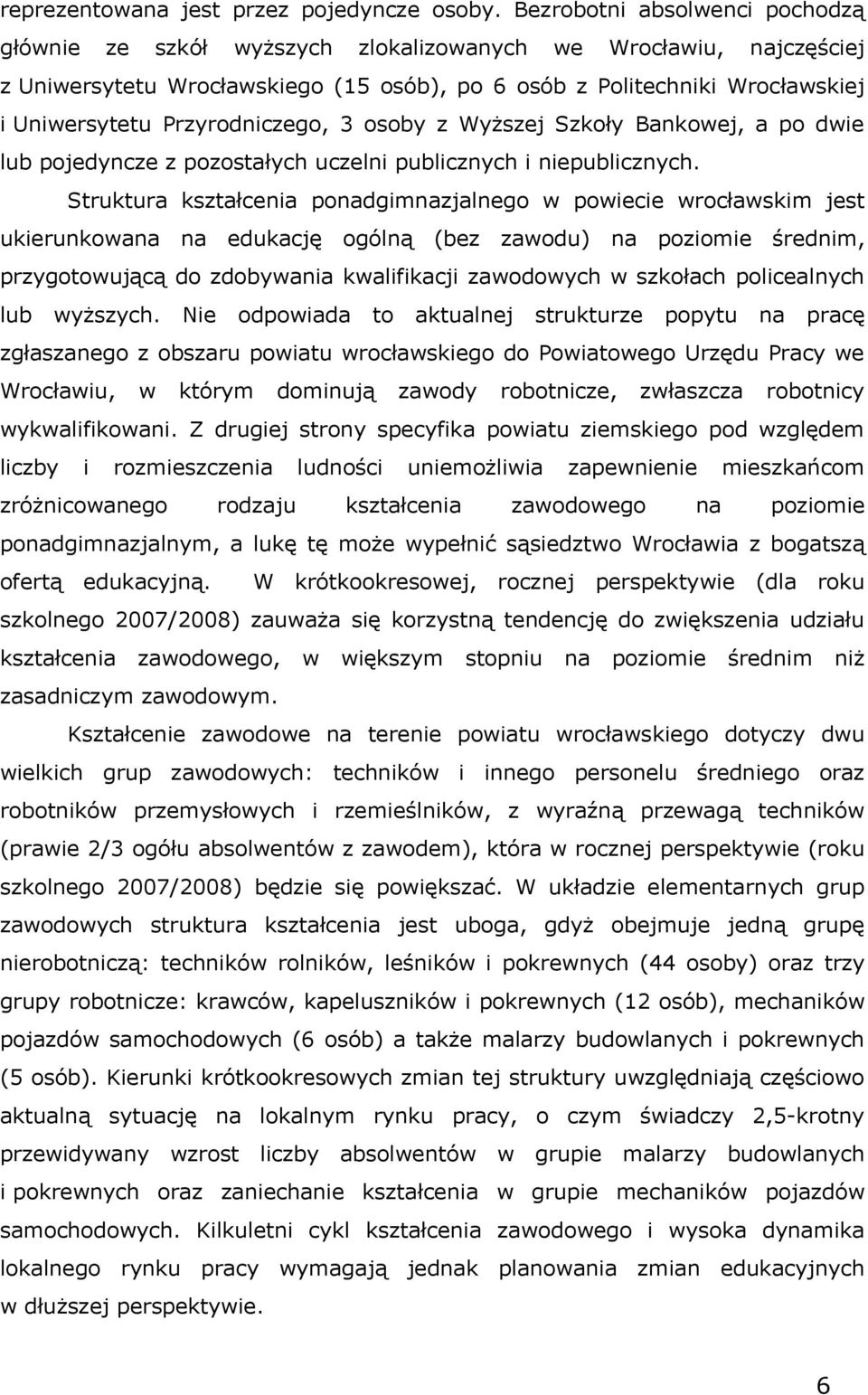 Przyrodniczego, 3 osoby z Wyższej Szkoły Bankowej, a po dwie lub pojedyncze z pozostałyc uczelni publicznyc i niepublicznyc.