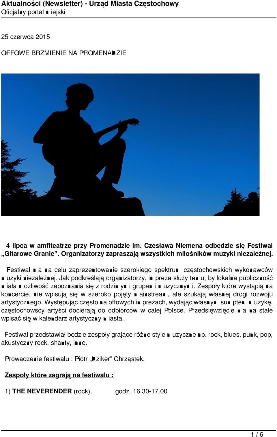 Jak podkreślają organizatorzy, impreza służy temu, by lokalna publiczność miała możliwość zapoznania się z rodzimymi grupami muzycznymi.