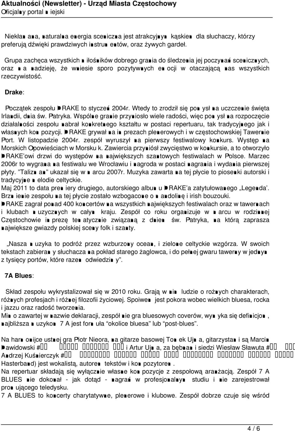 Drake: Początek zespołu DRAKE to styczeń 2004r. Wtedy to zrodził się pomysł na uczczenie święta Irlandii, dnia św. Patryka.