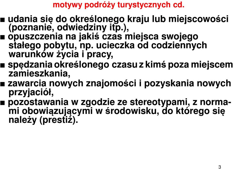 ucieczka od codziennych warunków życia i pracy, spędzania określonego czasu z kimś poza miejscem zamieszkania,