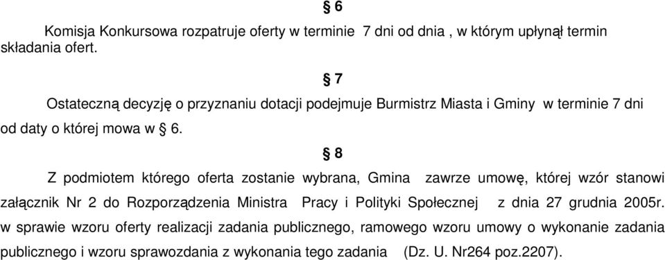 8 Z podmiotem którego oferta zostanie wybrana, Gmina zawrze umowę, której wzór stanowi załącznik Nr 2 do Rozporządzenia Ministra Pracy i Polityki