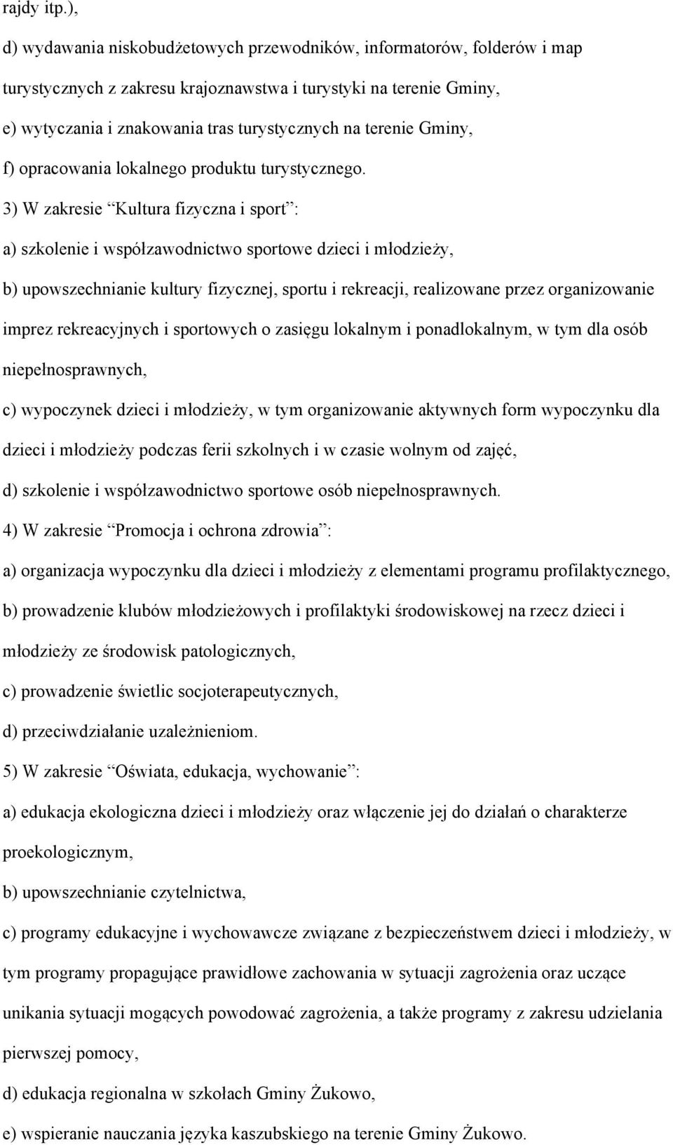 terenie Gminy, f) opracowania lokalnego produktu turystycznego.