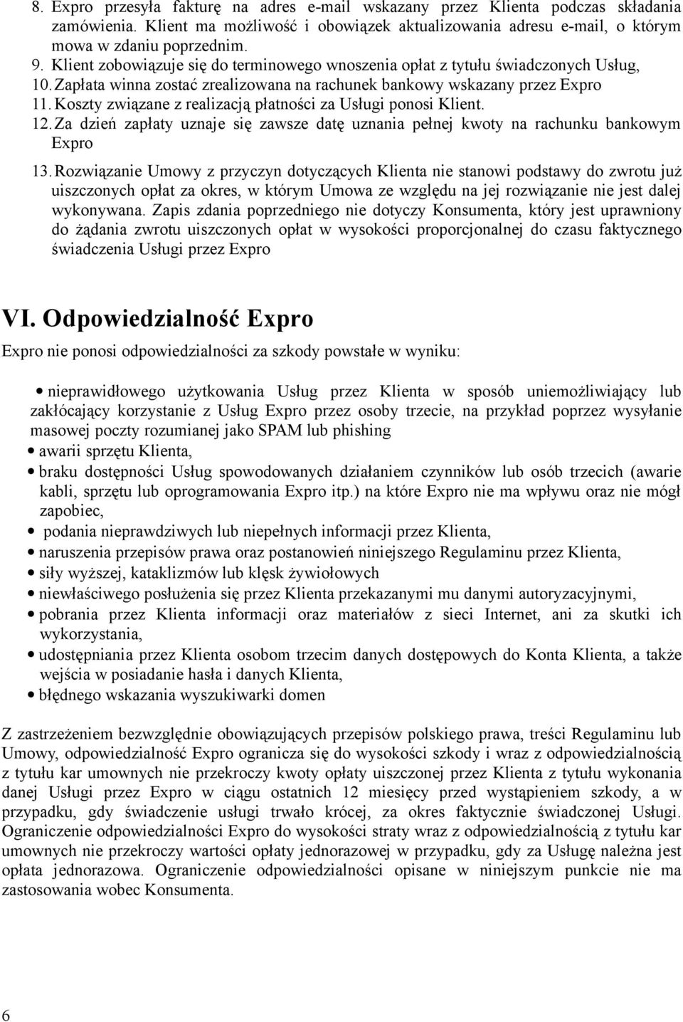 Koszty związane z realizacją płatności za Usługi ponosi Klient. 12.Za dzień zapłaty uznaje się zawsze datę uznania pełnej kwoty na rachunku bankowym Expro 13.