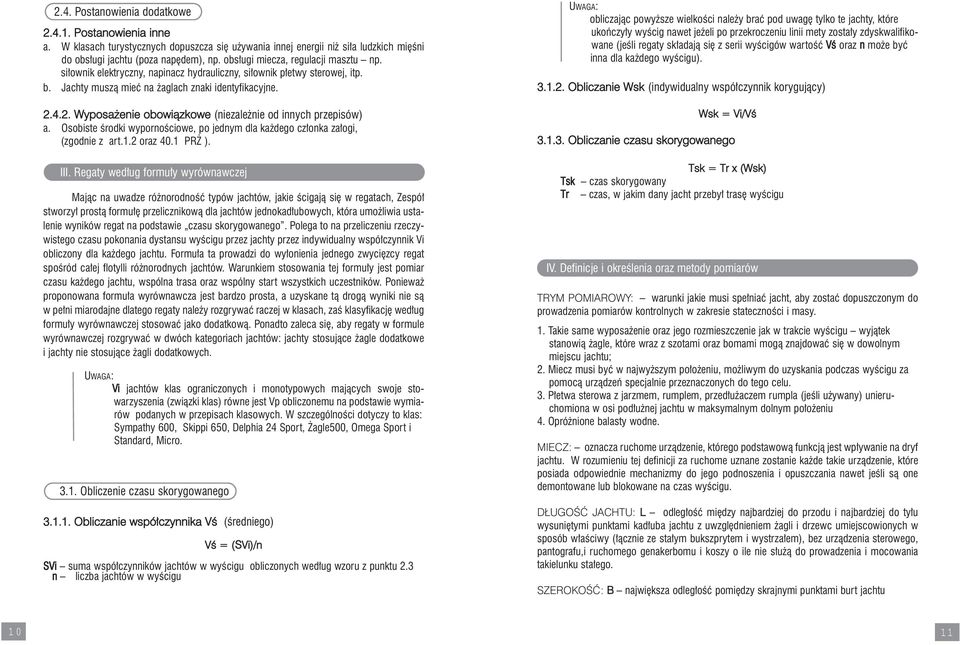 4.2. Wyposa enie obowiàzkowe (niezale nie od innych przepisów) a. Osobiste Êrodki wypornoêciowe, po jednym dla ka dego cz onka za ogi, (zgodnie z art.1.2 oraz 40.1 PR ). III.