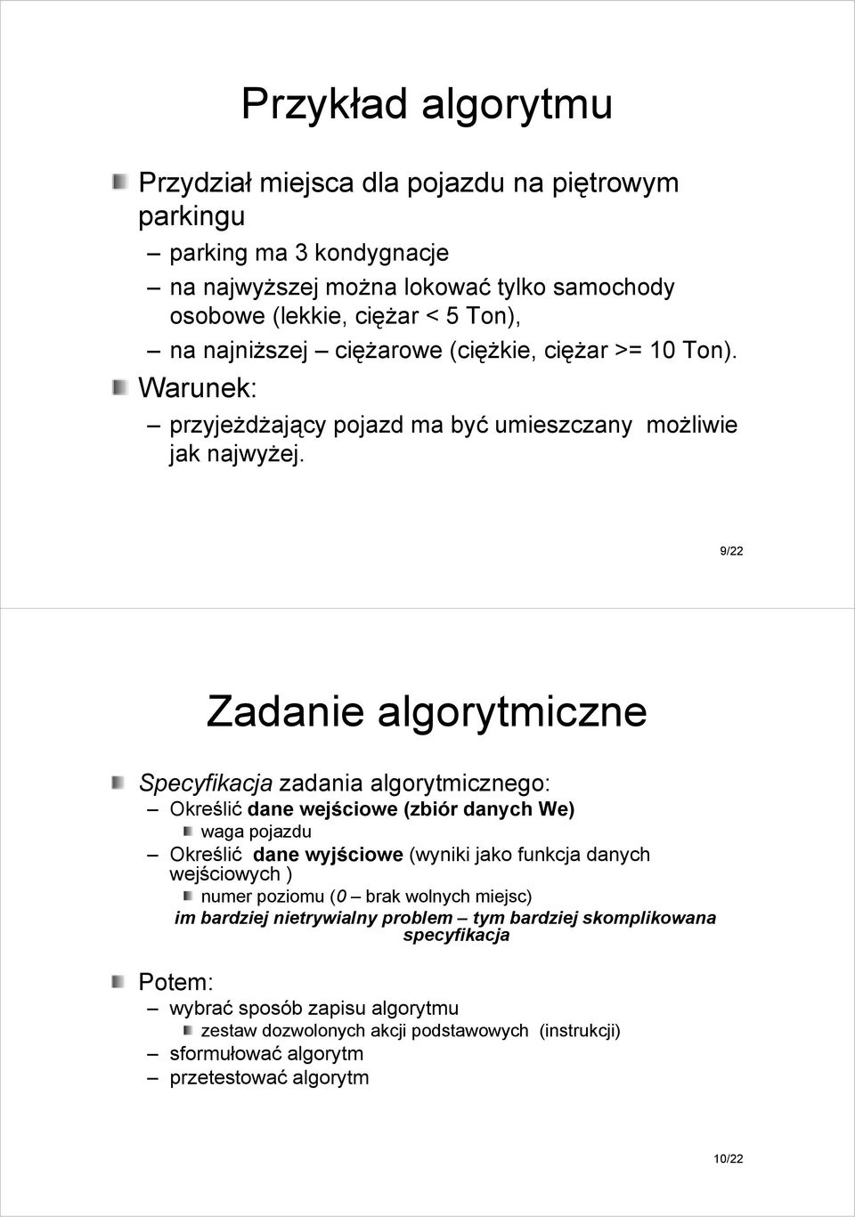 9/22 Zadanie algorytmiczne Specyfikacja zadania algorytmicznego: Określić dane wejściowe (zbiór danych We) waga pojazdu Określić dane wyjściowe (wyniki jako funkcja danych wejściowych