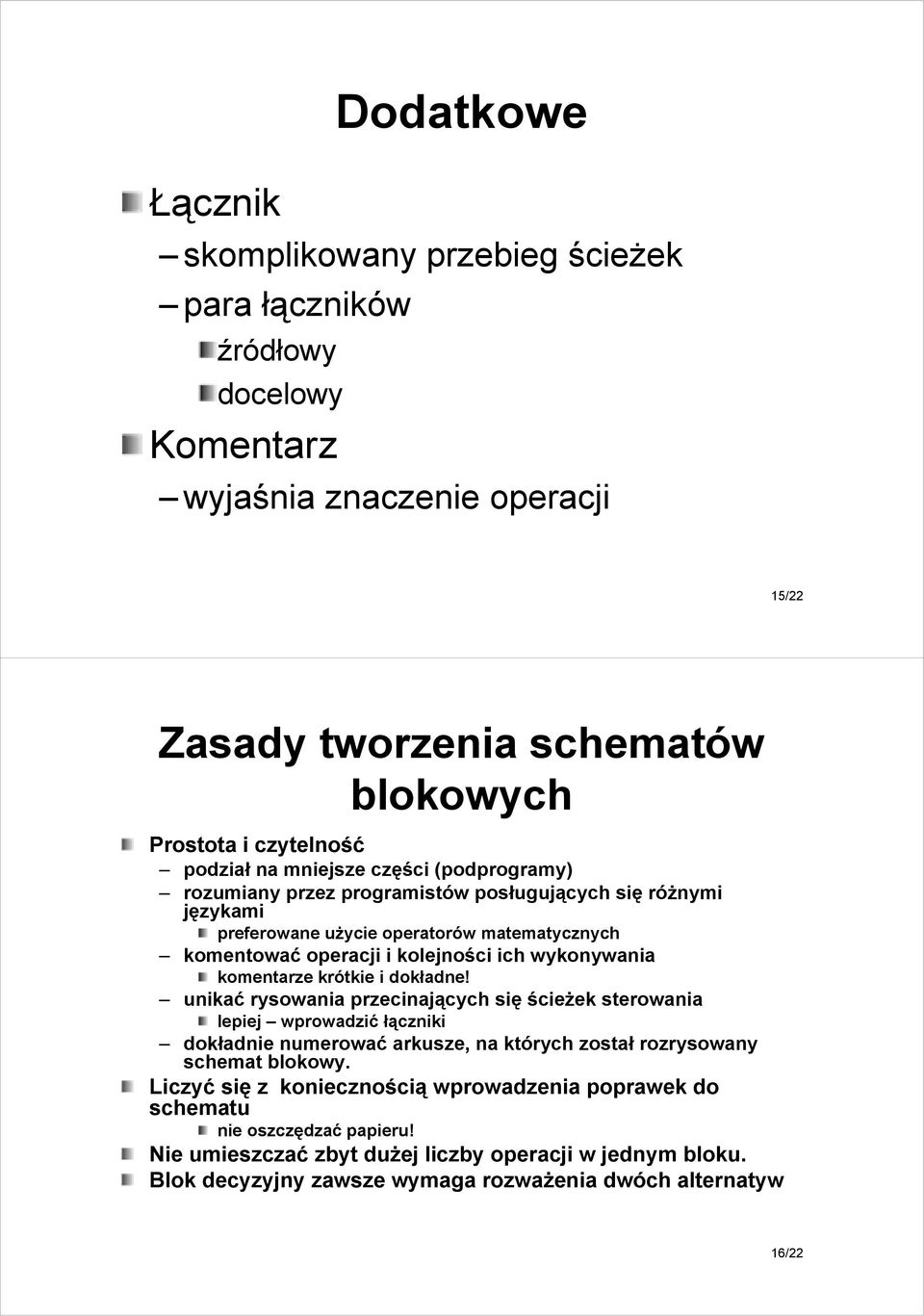 komentarze krótkie i dokładne! unikać rysowania przecinających się ścieŝek sterowania lepiej wprowadzić łączniki dokładnie numerować arkusze, na których został rozrysowany schemat blokowy.