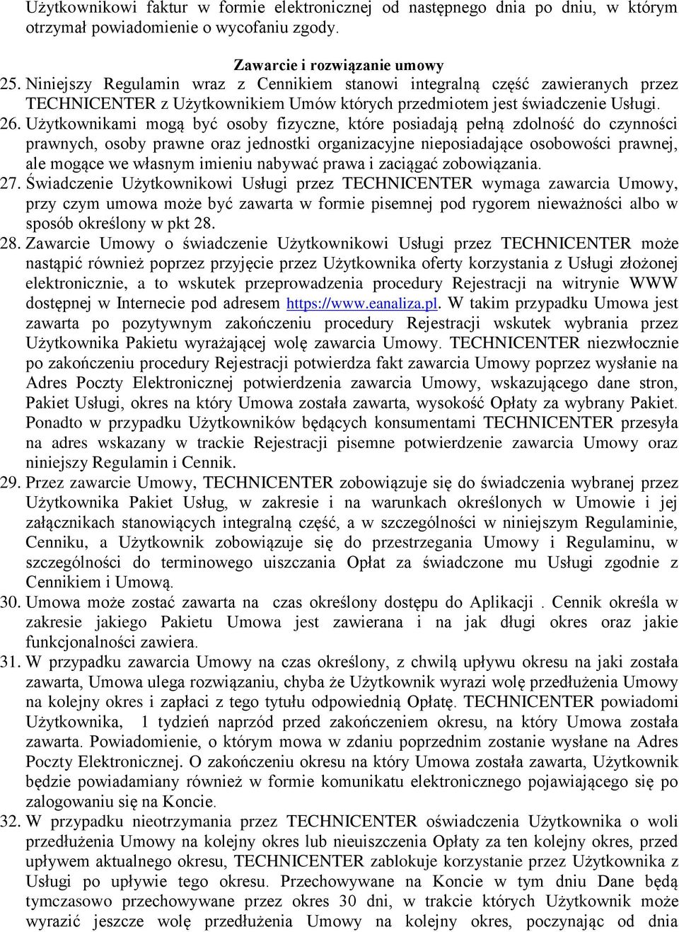 Użytkownikami mogą być osoby fizyczne, które posiadają pełną zdolność do czynności prawnych, osoby prawne oraz jednostki organizacyjne nieposiadające osobowości prawnej, ale mogące we własnym imieniu