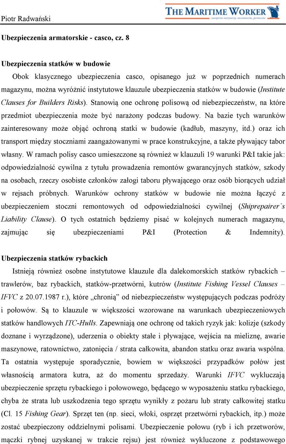 Clauses for Builders Risks). Stanowią one ochronę polisową od niebezpieczeństw, na które przedmiot ubezpieczenia może być narażony podczas budowy.