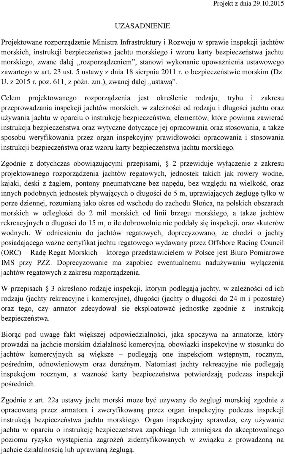 morskiego, zwane dalej rozporządzeniem, stanowi wykonanie upoważnienia ustawowego zawartego w art. 23 ust. 5 ustawy z dnia 18 sierpnia 2011 r. o bezpieczeństwie morskim (Dz. U. z 2015 r. poz.