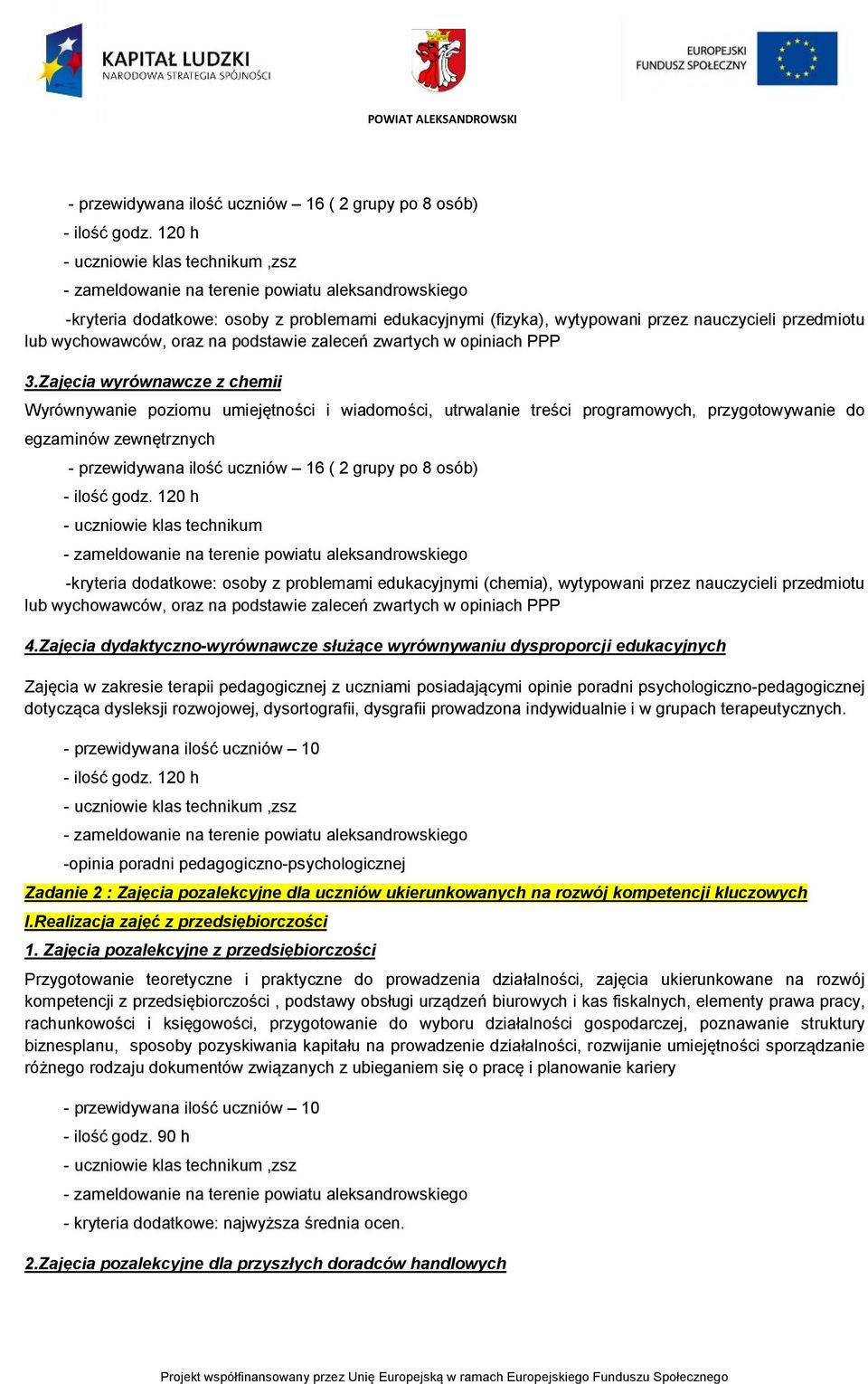 Zajęcia wyrównawcze z chemii Wyrównywanie poziomu umiejętności i wiadomości, utrwalanie treści programowych, przygotowywanie do egzaminów zewnętrznych  120 h - uczniowie klas technikum -kryteria
