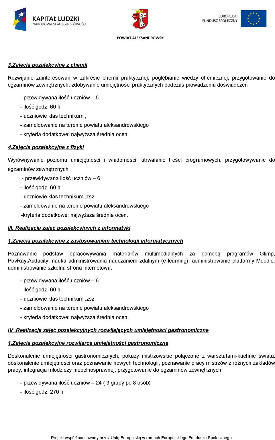 Zajęcia pozalekcyjne z fizyki Wyrównywanie poziomu umiejętności i wiadomości, utrwalanie treści programowych, przygotowywanie do egzaminów zewnętrznych - przewidywana ilość uczniów 6 -kryteria