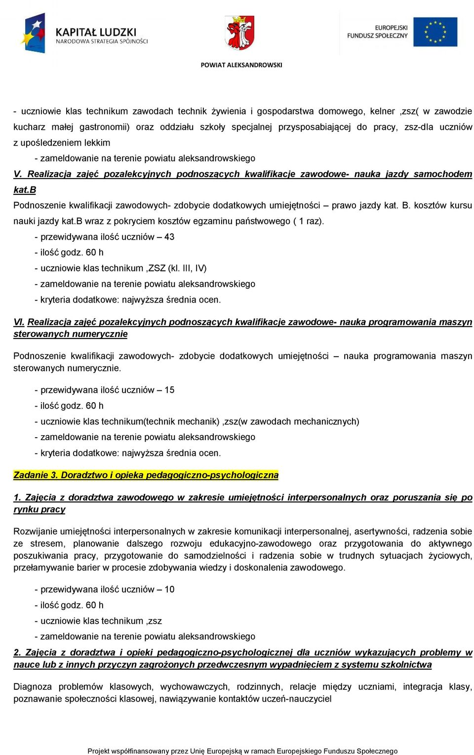 b Podnoszenie kwalifikacji zawodowych- zdobycie dodatkowych umiejętności prawo jazdy kat. B. kosztów kursu nauki jazdy kat.b wraz z pokryciem kosztów egzaminu państwowego ( 1 raz).