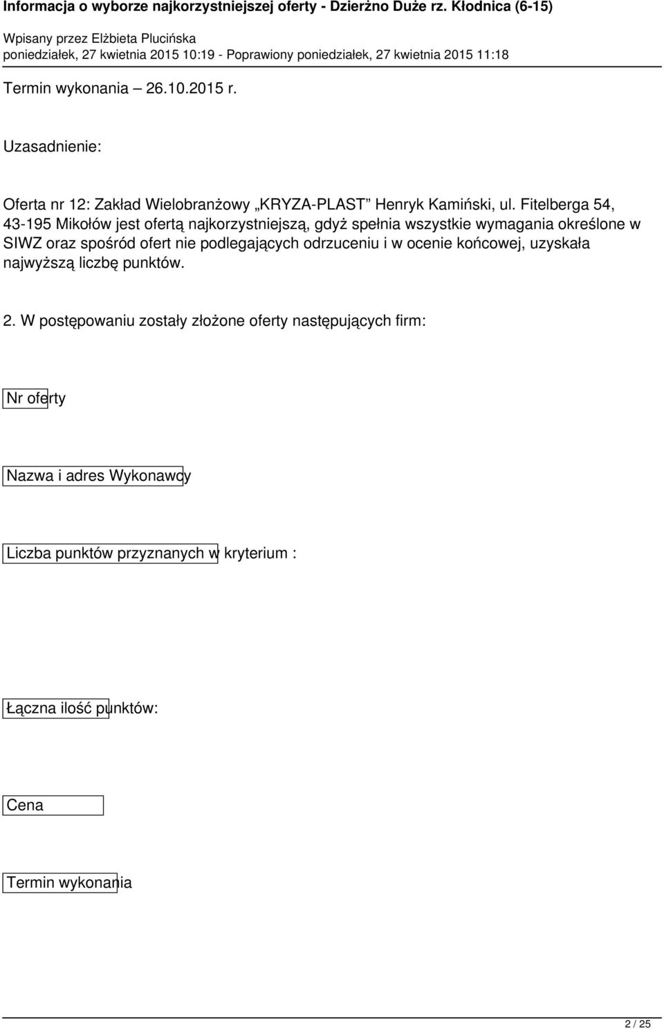 ofert nie podlegających odrzuceniu i w ocenie końcowej, uzyskała najwyższą liczbę punktów. 2.