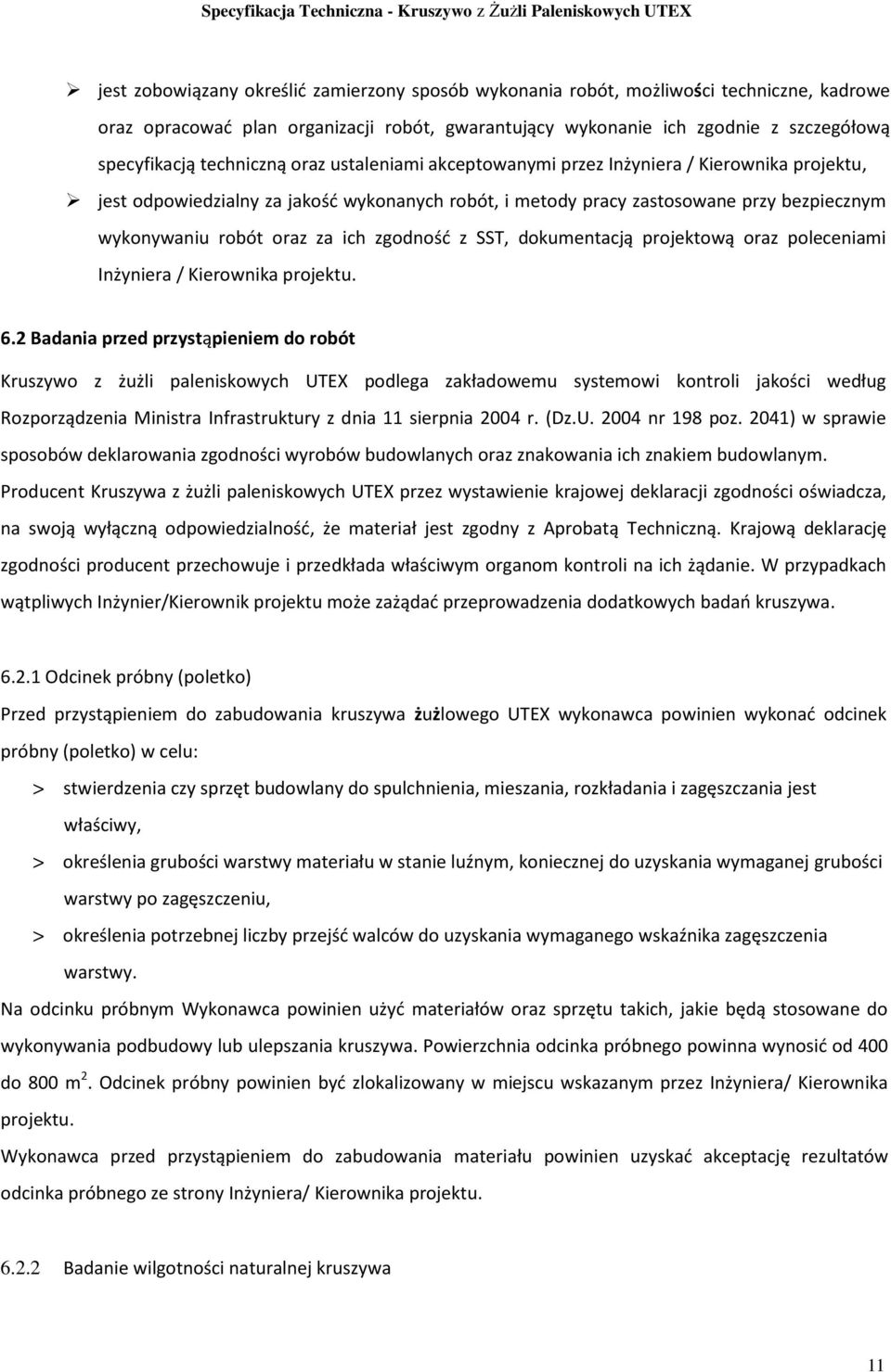 ich zgodność z SST, dokumentacją projektową oraz poleceniami Inżyniera / Kierownika projektu. 6.