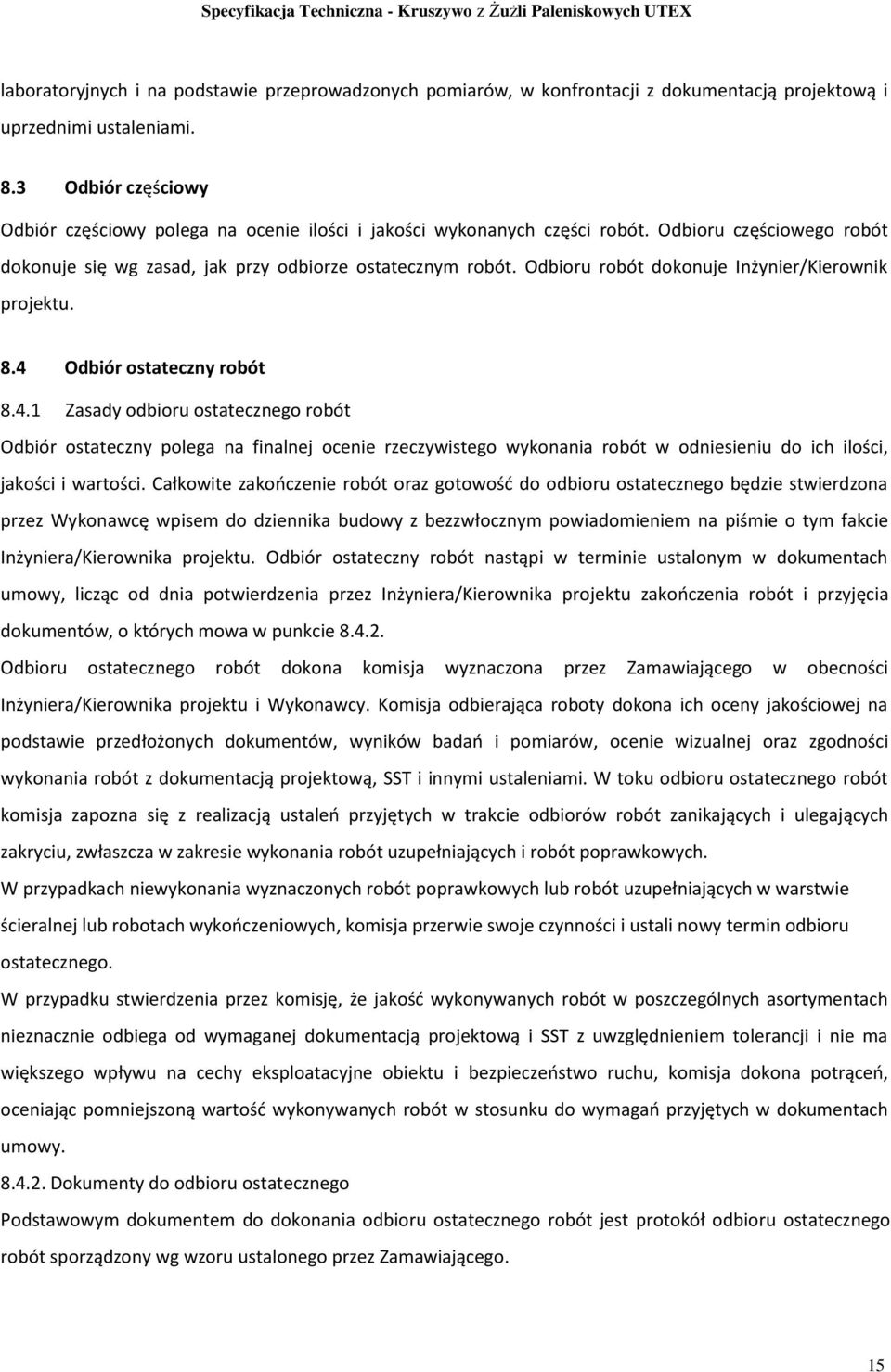 Odbioru robót dokonuje Inżynier/Kierownik projektu. 8.4 
