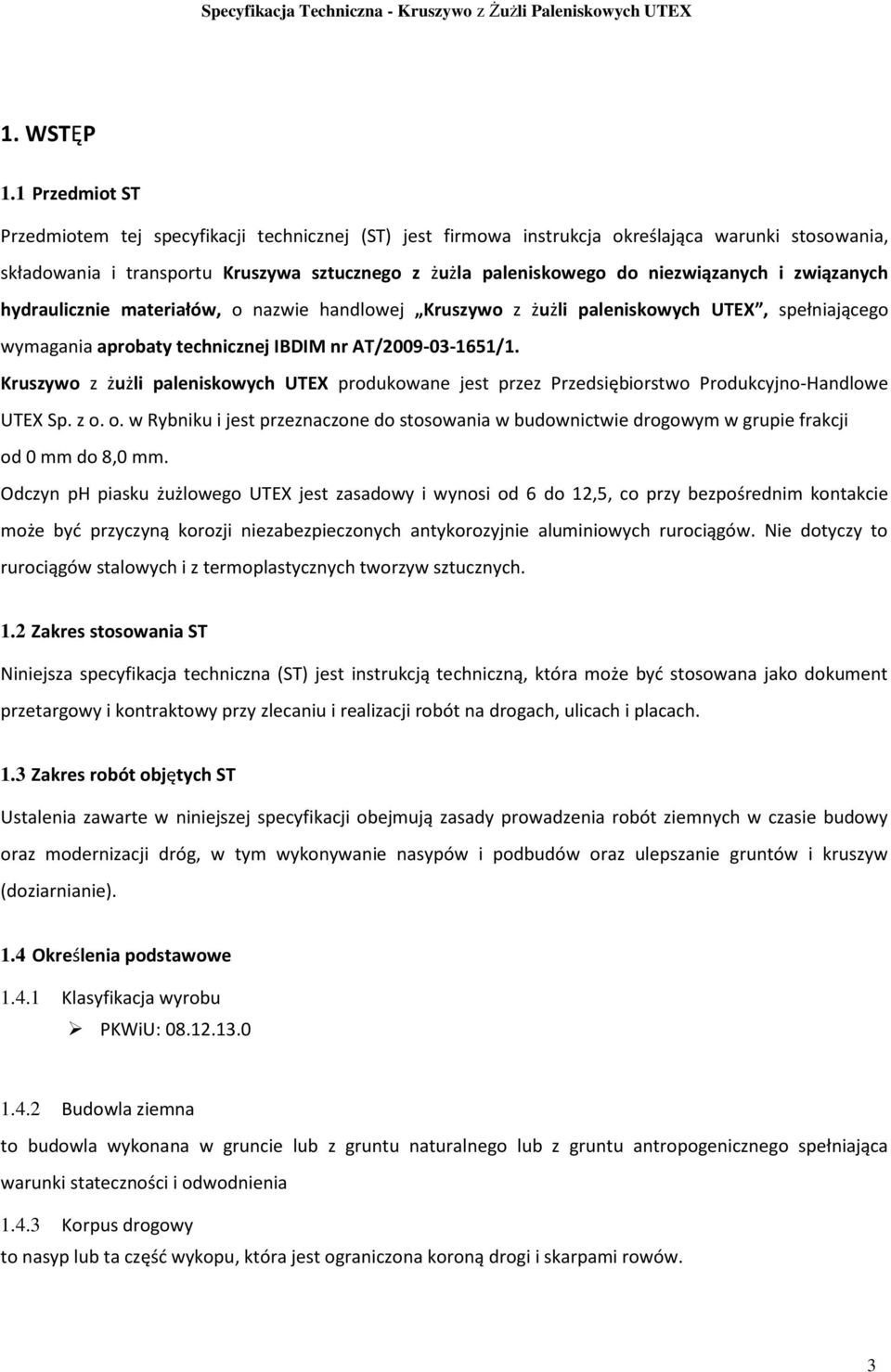 niezwiązanych i związanych hydraulicznie materiałów, o nazwie handlowej Kruszywo z żużli paleniskowych UTEX, spełniającego wymagania aprobaty technicznej IBDIM nr AT/2009-03-1651/1.