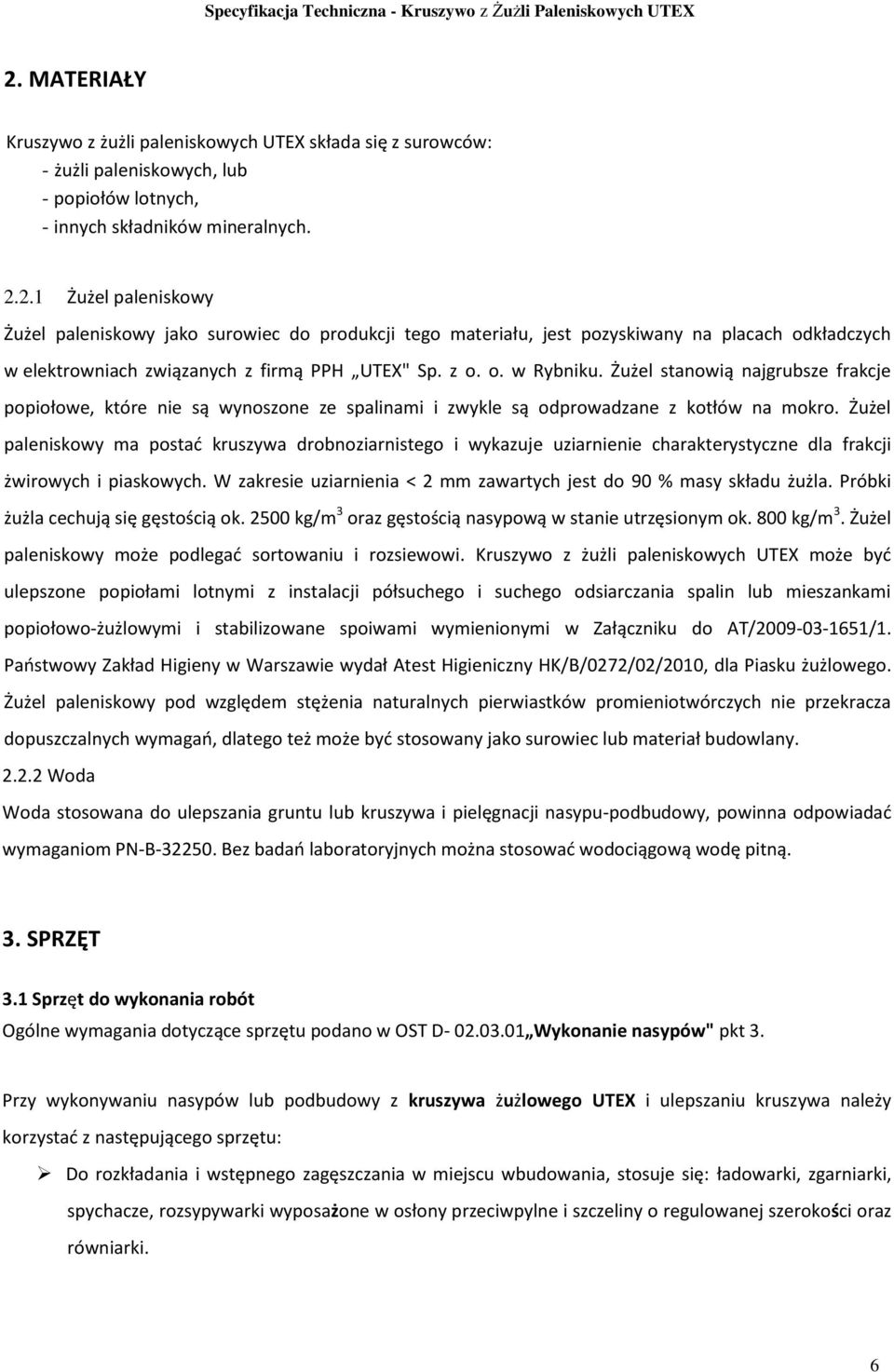 Żużel paleniskowy ma postać kruszywa drobnoziarnistego i wykazuje uziarnienie charakterystyczne dla frakcji żwirowych i piaskowych.