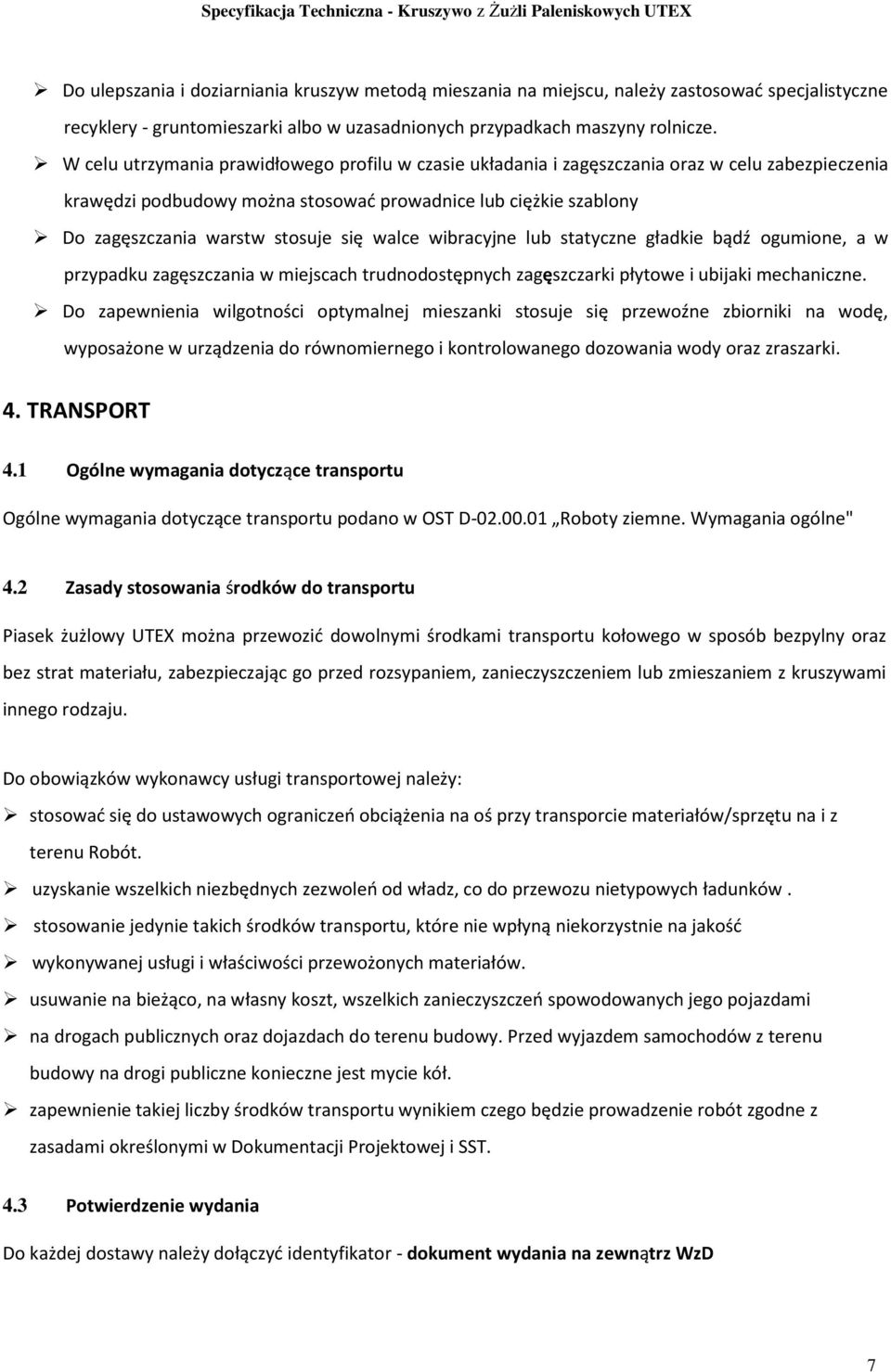 się walce wibracyjne lub statyczne gładkie bądź ogumione, a w przypadku zagęszczania w miejscach trudnodostępnych zagęszczarki płytowe i ubijaki mechaniczne.
