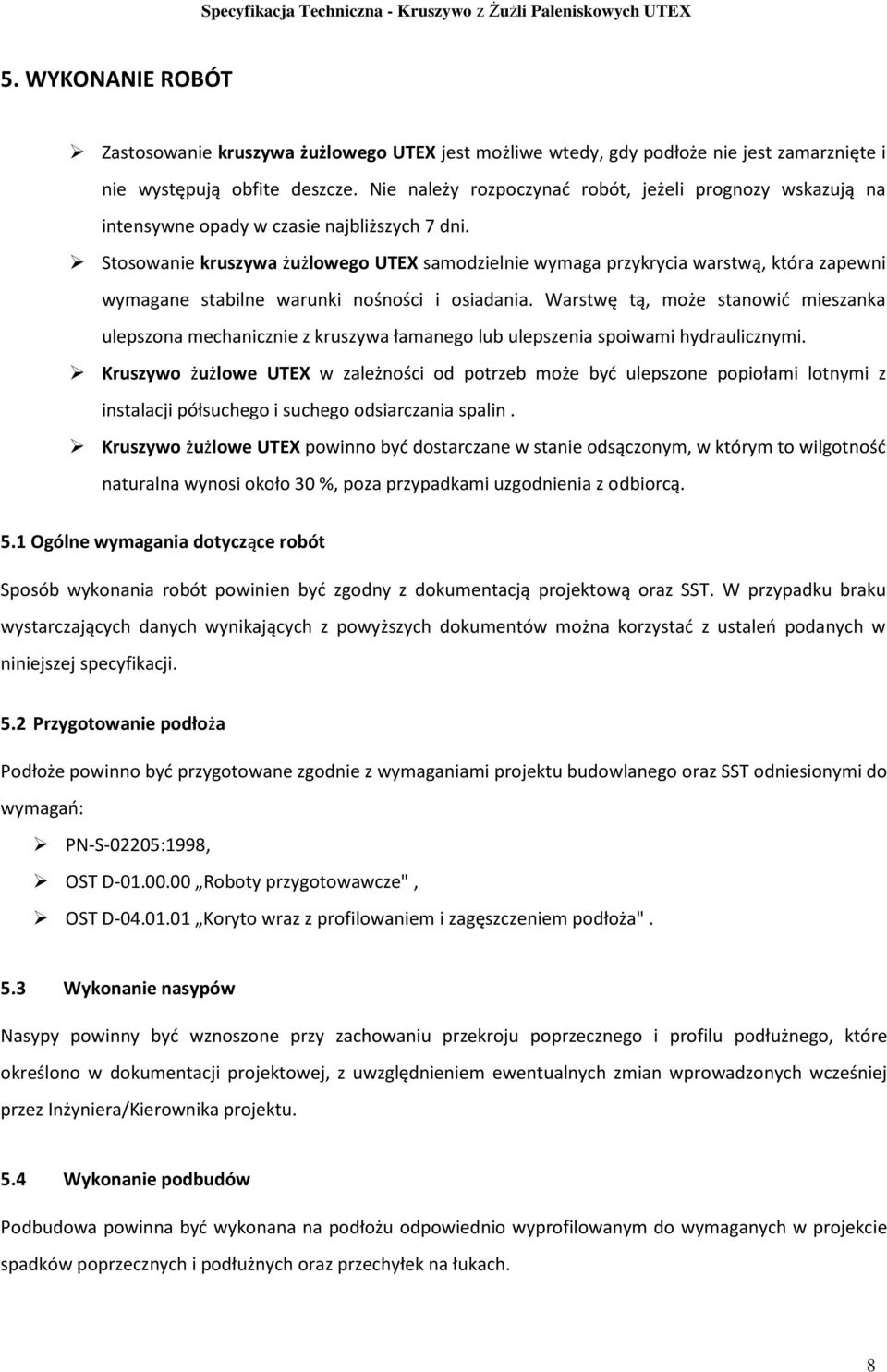 Stosowanie kruszywa żużlowego UTEX samodzielnie wymaga przykrycia warstwą, która zapewni wymagane stabilne warunki nośności i osiadania.