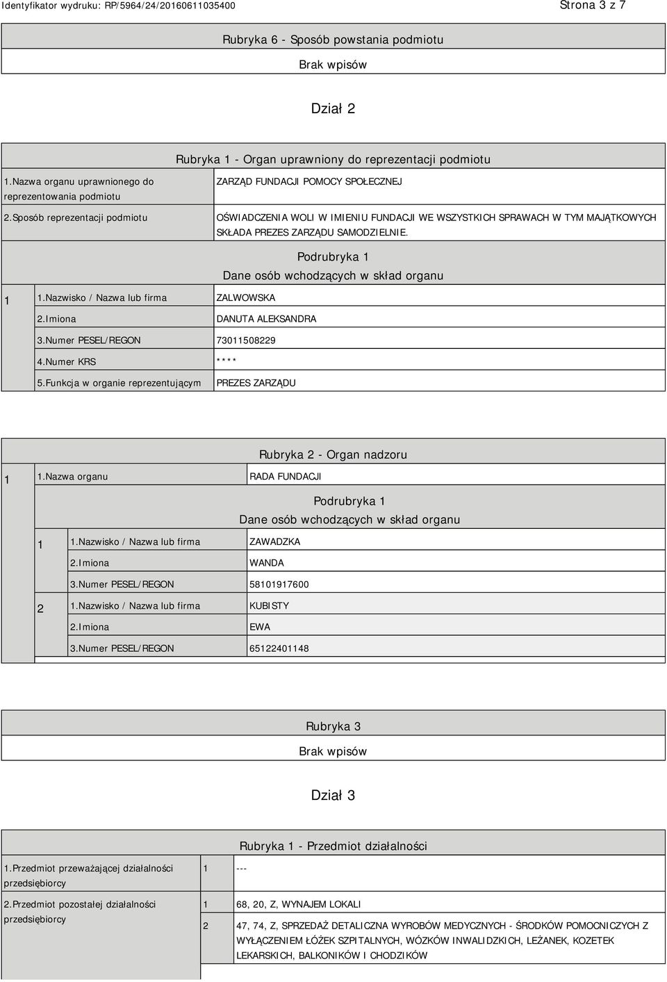 Nazwisko / Nazwa lub firma ZALWOWSKA Podrubryka 1 Dane osób wchodzących w skład organu 2.Imiona DANUTA ALEKSANDRA 3.Numer PESEL/REGON 73011508229 4.Numer KRS **** 5.