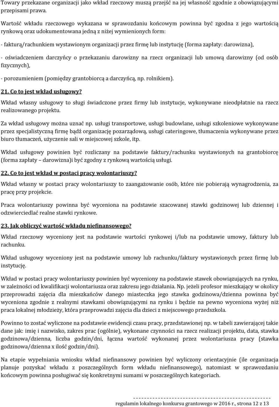 organizacji przez firmę lub instytucję (forma zapłaty: darowizna), - oświadczeniem darczyńcy o przekazaniu darowizny na rzecz organizacji lub umową darowizny (od osób fizycznych), - porozumieniem