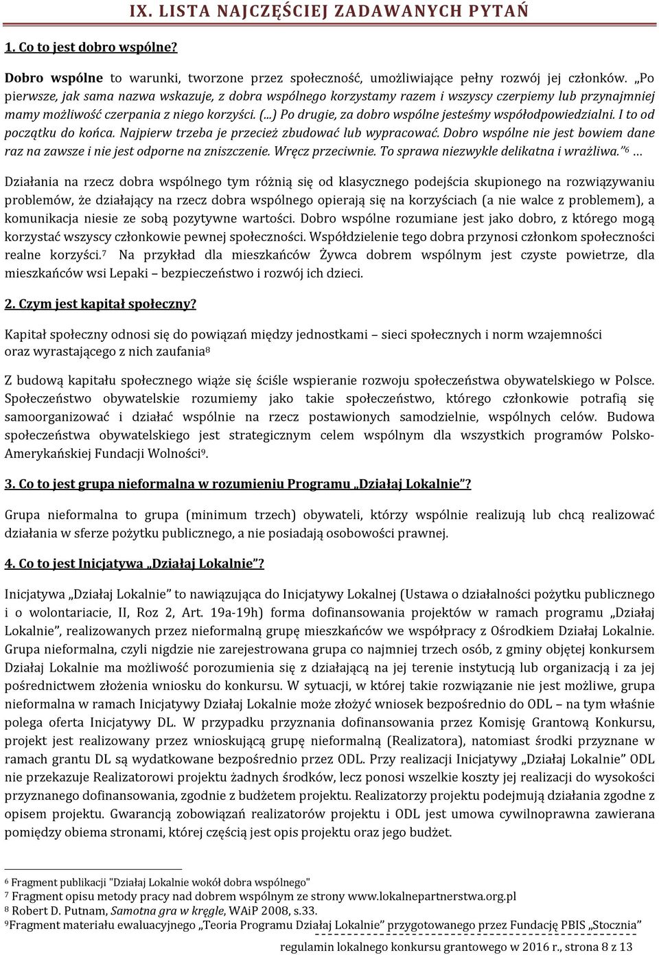 ..) Po drugie, za dobro wspólne jesteśmy współodpowiedzialni. I to od początku do końca. Najpierw trzeba je przecież zbudować lub wypracować.