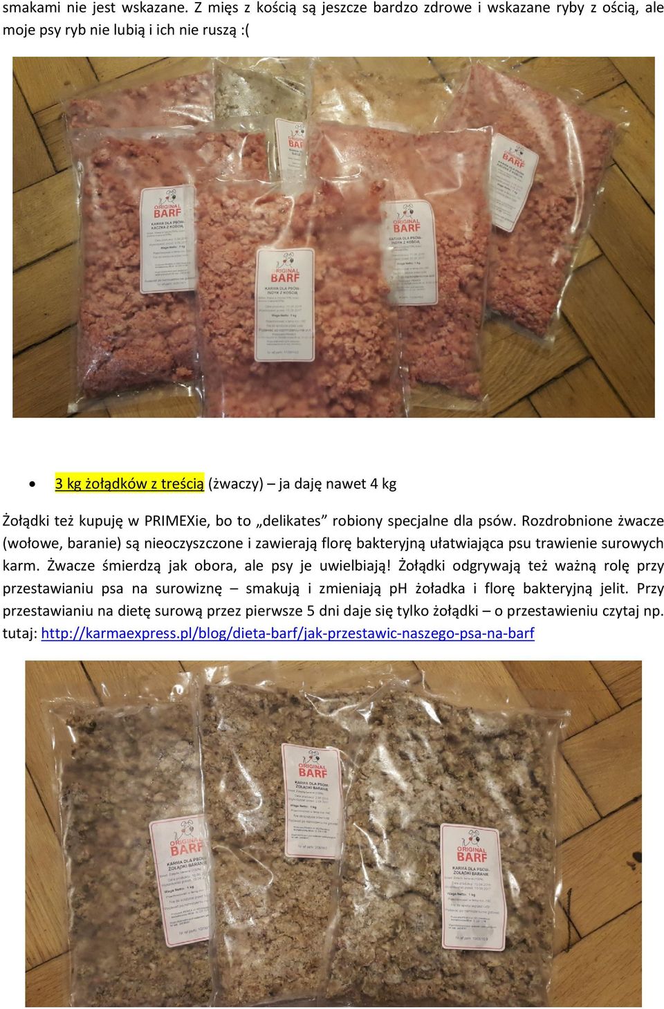 PRIMEXie, bo to delikates robiony specjalne dla psów. Rozdrobnione żwacze (wołowe, baranie) są nieoczyszczone i zawierają florę bakteryjną ułatwiająca psu trawienie surowych karm.