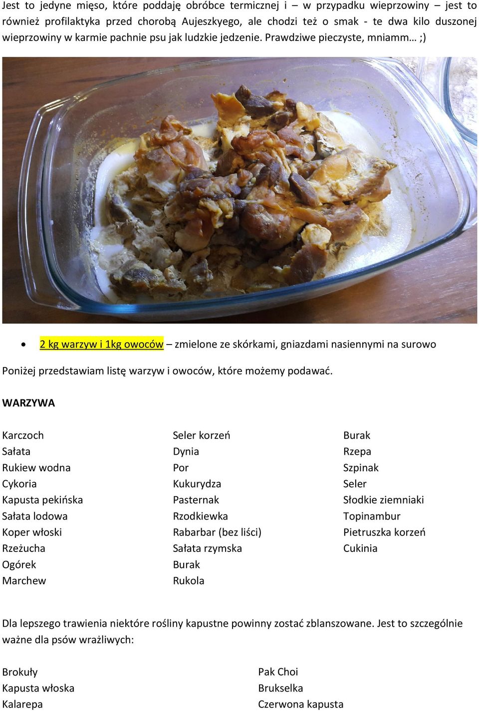 Prawdziwe pieczyste, mniamm ;) 2 kg warzyw i 1kg owoców zmielone ze skórkami, gniazdami nasiennymi na surowo Poniżej przedstawiam listę warzyw i owoców, które możemy podawać.