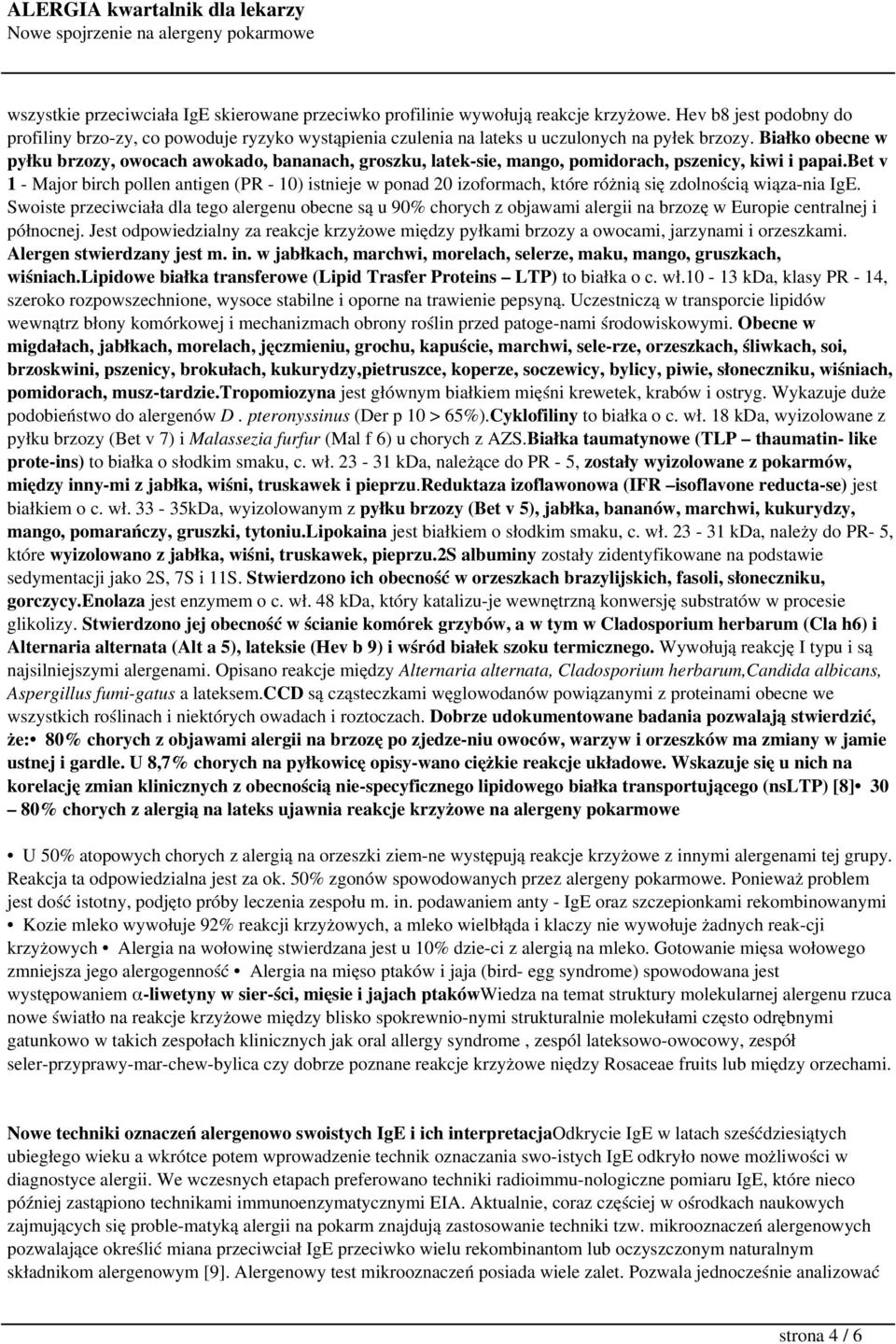 Białko obecne w pyłku brzozy, owocach awokado, bananach, groszku, latek-sie, mango, pomidorach, pszenicy, kiwi i papai.