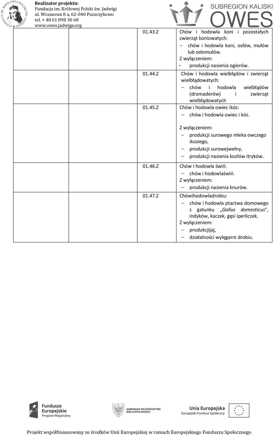 Chów i hodowla wielbłądów i zwierząt wielbłądowatych: chów i hodowla wielbłądów (dromaderów) i zwierząt wielbłądowatych Chów i hodowla owiec ikóz: chów i hodowla owiec i
